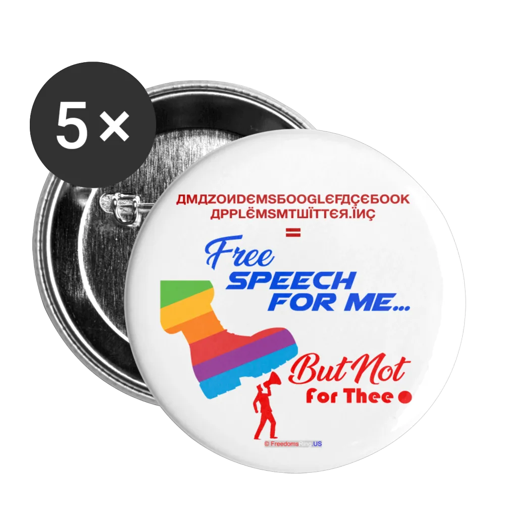 FREE SPEECH FOR ME, BUT NOT FOR THEE - Buttons large 2.2'' (5-pack)