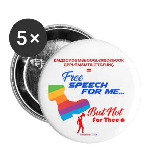 FREE SPEECH FOR ME, BUT NOT FOR THEE - Buttons large 2.2'' (5-pack)
